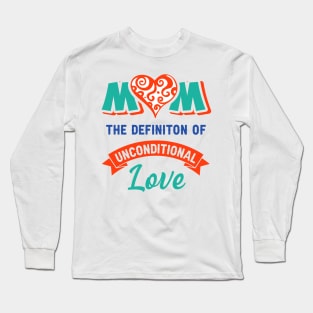 Mom the definition of unconditional love Long Sleeve T-Shirt